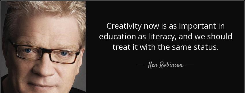 quote creativity now is as important in education as literacy and we should treat it with ken robinson Quotes