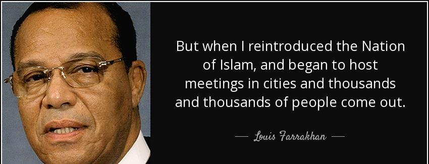 quote but when i reintroduced the nation of islam and began to host meetings in cities and louis farrakhan Quotes