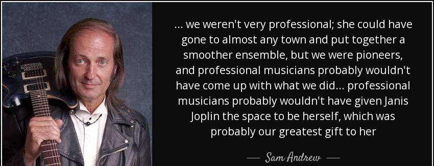 quote we weren t very professional she could have gone to almost any town and put together sam andrew Quotes