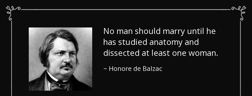 quote no man should marry until he has studied anatomy and dissected at least one woman honore de balzac Quotes