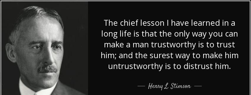 quote the chief lesson i have learned in a long life is that the only way you can make a man henry l stimson Quotes