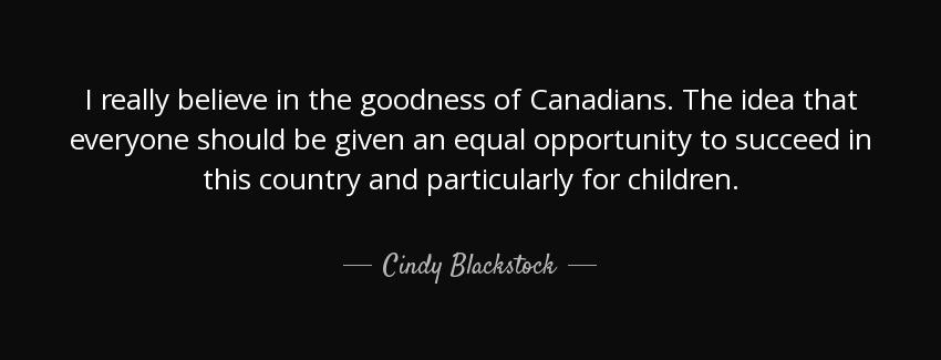 quote i really believe in the goodness of canadians the idea that everyone should be given cindy blackstock Quotes