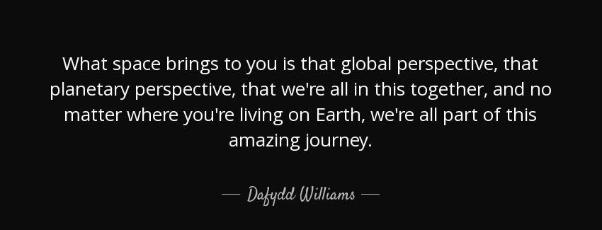 quote what space brings to you is that global perspective that planetary perspective that dafydd williams Quotes