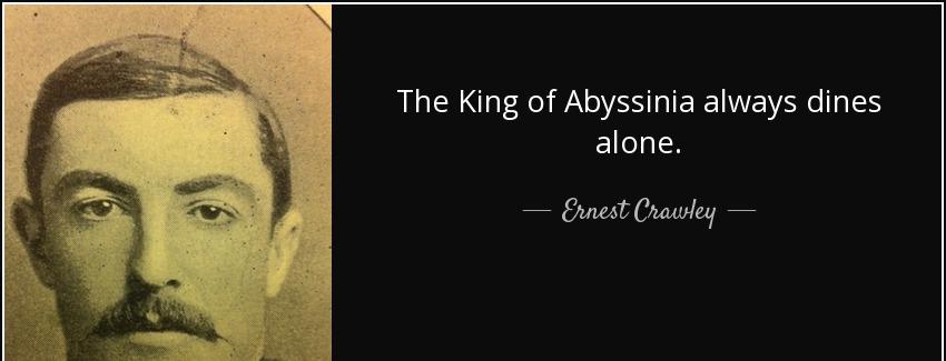 quote the king of abyssinia always dines alone ernest crawley Quotes