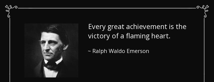 quote every great achievement is the victory of a flaming heart ralph waldo emerson Quotes