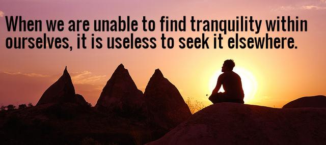 Quotation Francois de La Rochefoucauld When we are unable to find tranquility within ourselves it Quotes