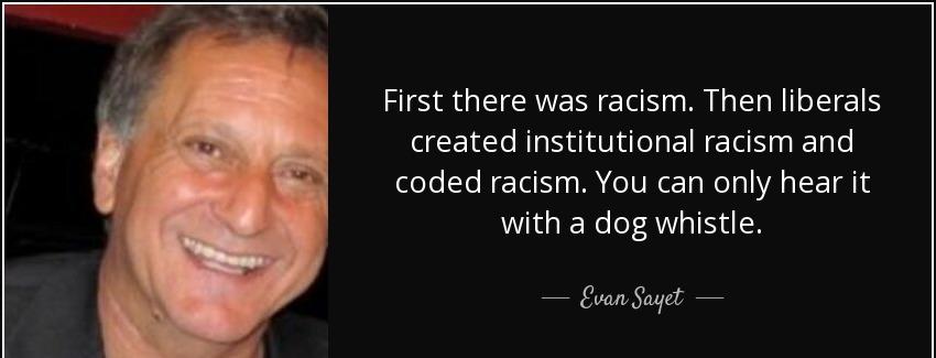quote first there was racism then liberals created institutional racism and coded racism you evan sayet Quotes