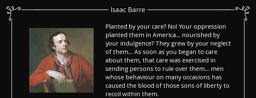 quote planted by your care no your oppression planted them in america nourished by your indulgence isaac barre Quotes