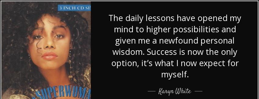 quote the daily lessons have opened my mind to higher possibilities and given me a newfound karyn white Quotes