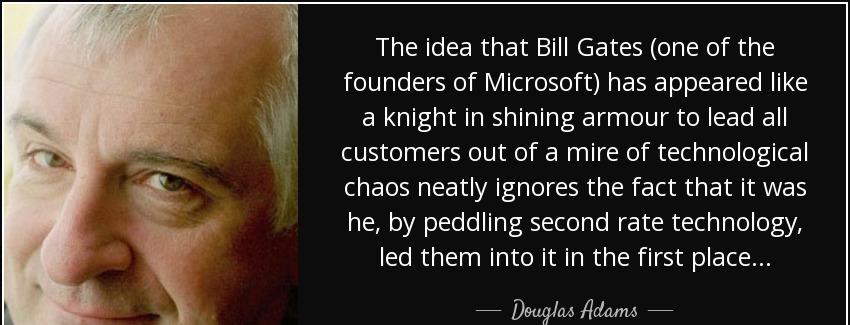 quote the idea that bill gates one of the founders of microsoft has appeared like a knight douglas adams Quotes