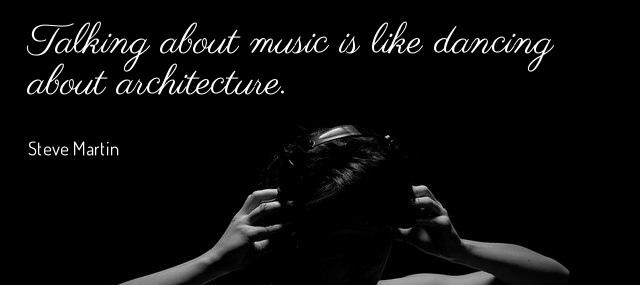 Quotation Steve Martin Talking about music is like dancing about architecture Quotes