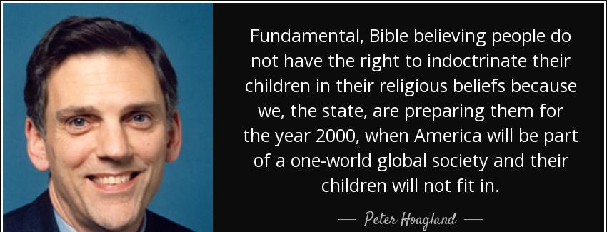 quote fundamental bible believing people do not have the right to indoctrinate their children peter hoagland Quotes