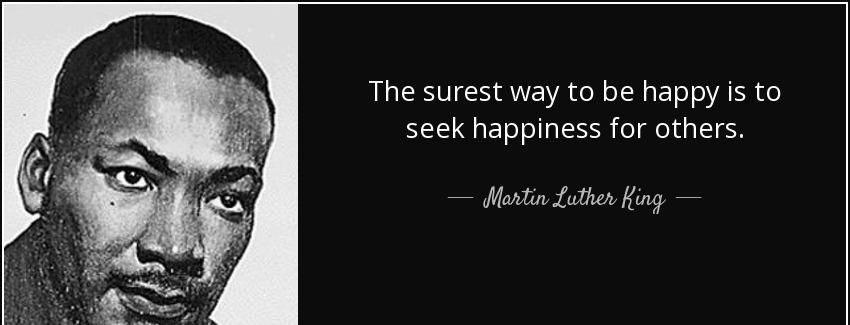 quote the surest way to be happy is to seek happiness for others martin luther king Quotes