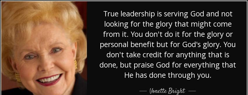 quote true leadership is serving god and not looking for the glory that might come from it vonette bright Quotes
