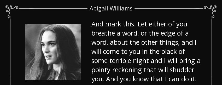 quote and mark this let either of you breathe a word or the edge of a word about the other abigail williams Quotes