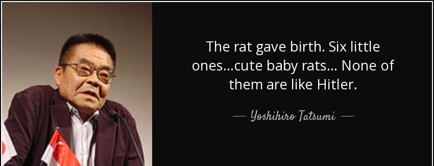 quote the rat gave birth six little ones cute baby rats none of them are like hitler yoshihiro tatsumi Quotes