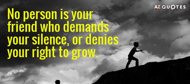 Quotation Alice Walker No person is your friend who demands your silence or Quotes
