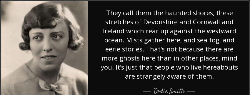 quote they call them the haunted shores these stretches of devonshire and cornwall and ireland dodie smith Quotes