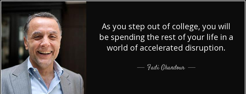 quote as you step out of college you will be spending the rest of your life in a world of fadi ghandour Quotes