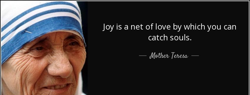 quote joy is a net of love by which you can catch souls mother teresa Quotes