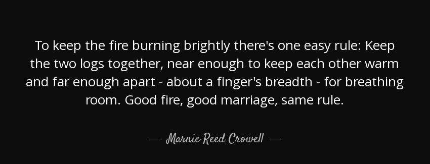 quote to keep the fire burning brightly there s one easy rule keep the two logs together near marnie reed crowell Quotes