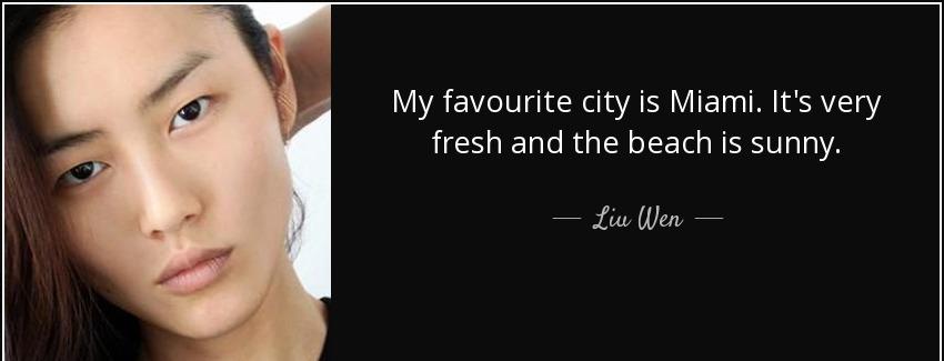 quote my favourite city is miami it s very fresh and the beach is sunny liu wen Quotes