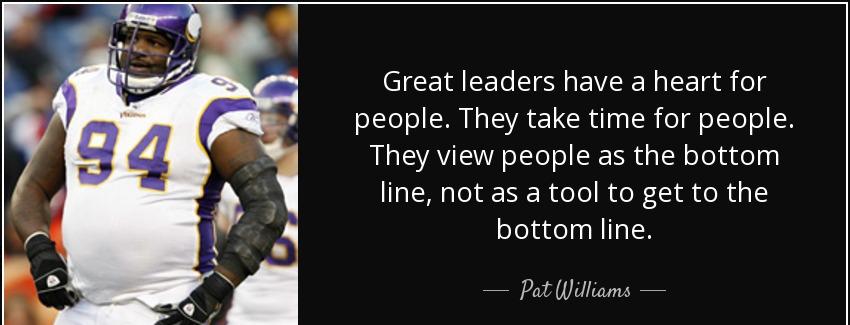 quote great leaders have a heart for people they take time for people they view people as pat williams Quotes