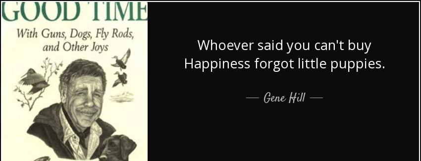 quote whoever said you can t buy happiness forgot little puppies gene hill Quotes