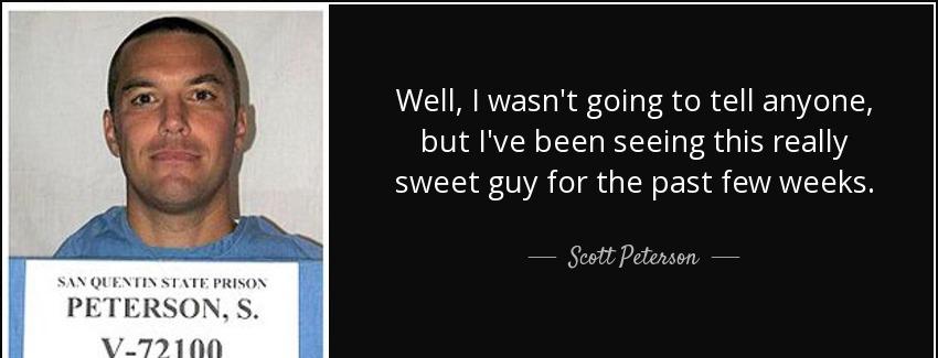 quote well i wasn t going to tell anyone but i ve been seeing this really sweet guy for the scott peterson Quotes