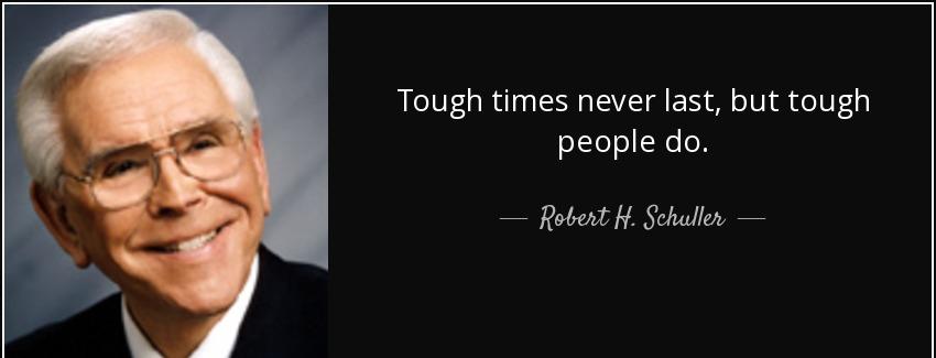 quote tough times never last but tough people do robert h schuller Quotes