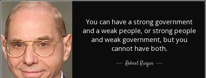quote you can have a strong government and a weak people or strong people and weak government robert ringer Quotes