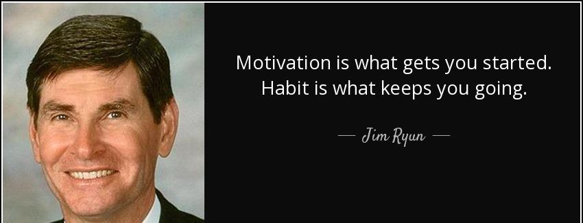 quote motivation is what gets you started habit is what keeps you going jim ryun Quotes