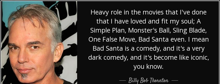 quote heavy role in the movies that i ve done that i have loved and fit my soul a simple plan billy bob thornton Quotes