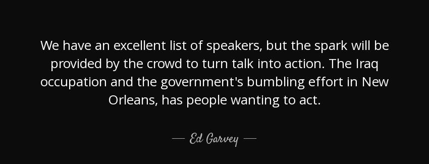 quote we have an excellent list of speakers but the spark will be provided by the crowd to ed garvey Quotes