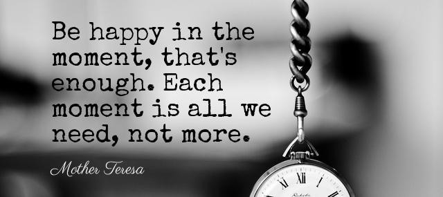 Quotation Mother Teresa Be happy in the moment that s enough Each moment Quotes
