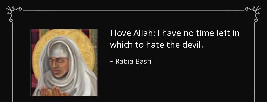 quote i love allah i have no time left in which to hate the devil rabia basri Quotes