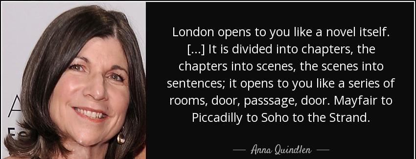 quote london opens to you like a novel itself it is divided into chapters the chapters into anna quindlen Quotes