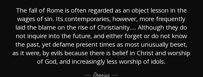 quote the fall of rome is often regarded as an object lesson in the wages of sin its contemporaries orosius Quotes