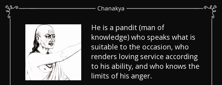 quote he is a pandit man of knowledge who speaks what is suitable to the occasion who renders chanakya Quotes