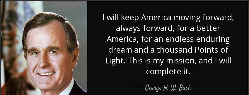 quote i will keep america moving forward always forward for a better america for an endless george h w bush Quotes