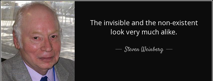 quote the invisible and the non existent look very much alike steven weinberg Quotes