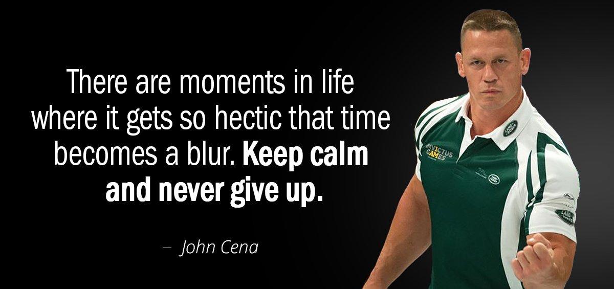 Quotation John Cena There are moments in life where it gets so hectic Quotes