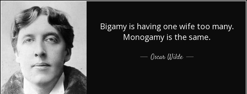 quote bigamy is having one wife too many monogamy is the same oscar wilde Quotes