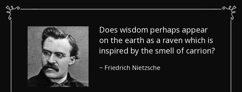 quote does wisdom perhaps appear on the earth as a raven which is inspired by the smell of friedrich nietzsche Quotes