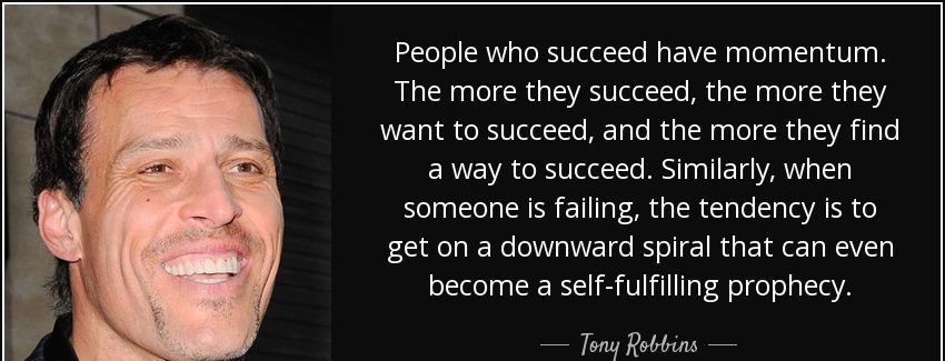 quote people who succeed have momentum the more they succeed the more they want to succeed tony robbins Quotes