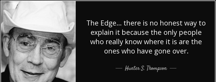 quote the edge there is no honest way to explain it because the only people who really know hunter s thompson Quotes