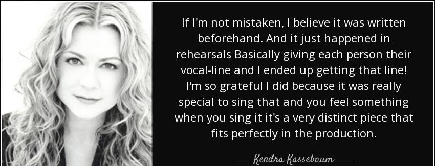 quote if i m not mistaken i believe it was written beforehand and it just happened in rehearsals kendra kassebaum Quotes