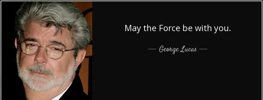 quote may the force be with you george lucas Quotes