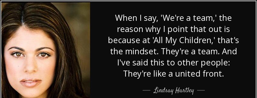 quote when i say we re a team the reason why i point that out is because at all my children lindsay hartley Quotes