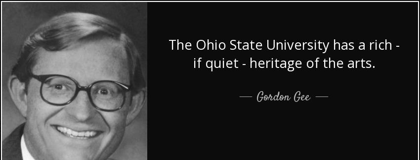 quote the ohio state university has a rich if quiet heritage of the arts gordon gee Quotes